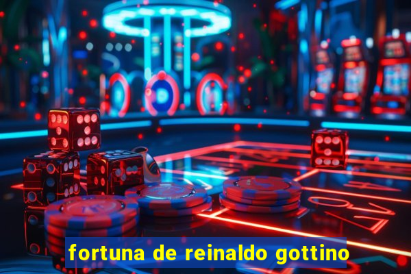 fortuna de reinaldo gottino